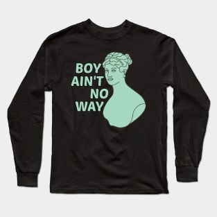 Boy Ain't No Way Long Sleeve T-Shirt